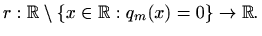 $\displaystyle r:\mathbb{R}\setminus \{ x\in\mathbb{R}: q_m(x)= 0\} \to \mathbb{R}.
$