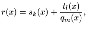 $\displaystyle r(x)=s_k(x)+\frac{t_l(x)}{q_m(x)},
$