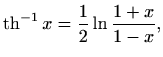 $\displaystyle \mathop{\mathrm{th}}\nolimits ^{-1} x = \frac{1}{2} \ln\frac{1+x}{1-x},$