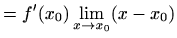 $\displaystyle = f'(x_0)\lim_{x\to x_0}(x-x_0)$