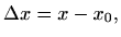 $\displaystyle \Delta x=x-x_0,
$