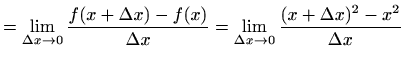 $\displaystyle =\lim_{\Delta x\to 0} \frac{f(x+\Delta x)-f(x)}{\Delta x}= \lim_{\Delta x\to 0}\frac{(x+\Delta x)^2-x^2}{\Delta x}$