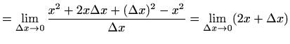 $\displaystyle =\lim_{\Delta x\to 0}\frac{x^2+2x\Delta x+(\Delta x)^2-x^2}{\Delta x} =\lim_{\Delta x\to 0}(2x+\Delta x)$