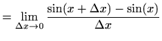 $\displaystyle =\lim_{\Delta x\to 0} \frac{\sin(x+\Delta x)-\sin(x)}{\Delta x}$