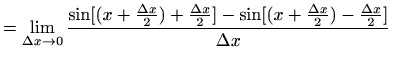 $\displaystyle =\lim_{\Delta x\to 0}\frac{\sin [ (x+\frac{\Delta x}{2}) + \frac{\Delta x}{2} ]- \sin [ ( x+\frac{\Delta x}{2}) - \frac{\Delta x}{2} ] }{\Delta x}$