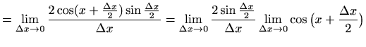 $\displaystyle =\lim_{\Delta x\to 0} \frac{2 \cos (x+\frac{\Delta x}{2}) \sin \f...
...Delta x}{2}}{\Delta x} \lim_{\Delta x\to 0} \cos \big(x+\frac{\Delta x}{2}\big)$