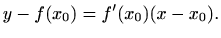 $\displaystyle y-f(x_0)=f'(x_0) (x-x_0).$
