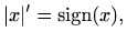 $\displaystyle \vert x\vert'=\mathop{\mathrm{sign}}\nolimits (x),
$