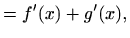 $\displaystyle =f'(x)+g'(x),$