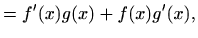 $\displaystyle =f'(x)g(x)+f(x)g'(x),$