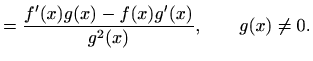$\displaystyle =\frac{f'(x)g(x)-f(x)g'(x)}{g^2(x)},\qquad g(x)\neq 0.$