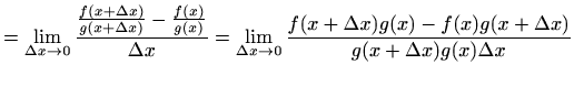 $\displaystyle =\lim_{\Delta x\to 0} \frac{ \frac{f(x+\Delta x)}{g(x+\Delta x)} ...
...a x\to 0}\frac{f(x+\Delta x)g(x)-f(x)g(x+\Delta x)} {g(x+\Delta x)g(x)\Delta x}$