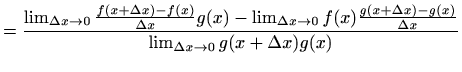 $\displaystyle = \frac{\lim_{\Delta x\to 0} \frac{f(x+\Delta x)-f(x)}{\Delta x} ...
... \frac{g(x+\Delta x)-g(x)}{\Delta x} } {\lim_{\Delta x\to 0} g(x+\Delta x)g(x)}$