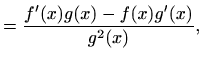 $\displaystyle =\frac{f'(x)g(x)-f(x)g'(x)}{g^2(x)},$