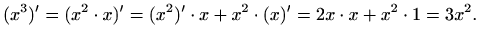 $\displaystyle (x^3)'=(x^2\cdot x)'=(x^2)'\cdot x+ x^2\cdot (x)'= 2x\cdot x+ x^2\cdot
1= 3x^2.
$