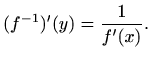 $\displaystyle (f^{-1})'(y)=\frac{1}{f'(x)}.
$
