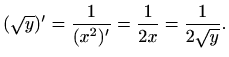 $\displaystyle (\sqrt{y})'=\frac{1}{(x^2)'}=\frac{1}{2x}=\frac{1}{2\sqrt{y}}.
$