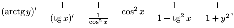 $\displaystyle (\mathop{\mathrm{arctg}}\nolimits y)'=\frac{1}{(\mathop{\mathrm{t...
...x}}
=\cos^2 x=\frac{1}{1+ \mathop{\mathrm{tg}}\nolimits ^2 x}=\frac{1}{1+y^2},
$