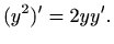 $\displaystyle (y^2)'=2y y'.
$