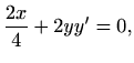 $\displaystyle \frac{2x}{4}+2yy'=0,
$