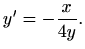 $\displaystyle y'=-\frac{x}{4y}.
$