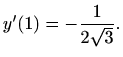 $\displaystyle y'(1)=-\frac{1}{2\sqrt{3}}.
$