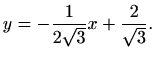 $\displaystyle y=-\frac{1}{2\sqrt{3}}x+\frac{2}{\sqrt{3}}.$