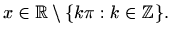 $\displaystyle x\in \mathbb{R}\setminus\{k\pi: k\in \mathbb{Z}\}.$