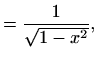 $\displaystyle =\frac{1}{\sqrt{1-x^2}},$