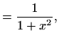 $\displaystyle =\frac{1}{1+x^2},$