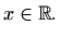 $\displaystyle x\in \mathbb{R}.$