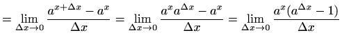 $\displaystyle =\lim_{\Delta x\to 0} \frac{a^{x+\Delta x}-a^x}{\Delta x}= \lim_{...
...a x}-a^x}{\Delta x}= \lim_{\Delta x\to 0} \frac{a^x (a^{\Delta x}-1)}{\Delta x}$