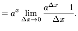 $\displaystyle = a^x \lim_{\Delta x\to 0}\frac{a^{\Delta x}-1}{\Delta x}.$