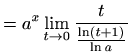 $\displaystyle =a^x \lim_{t\to 0} \frac{t}{\frac{\ln(t+1)}{\ln a}}$