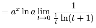 $\displaystyle =a^x\ln a \lim_{t\to 0}\frac{1}{\frac{1}{t}\ln(t+1)}$