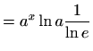 $\displaystyle = a^x\ln a \frac{1}{\ln e }$