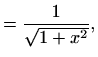 $\displaystyle =\frac{1}{\sqrt{1+x^2}},$
