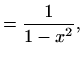 $\displaystyle =\frac{1}{1-x^2},$