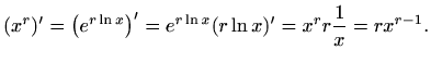 $\displaystyle (x^r)'=\big(e^{r\ln x}\big)' = e^{r\ln x} (r\ln x)'=
x^r r\frac{1}{x}=rx^{r-1}.
$
