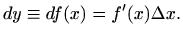 $\displaystyle dy\equiv df(x)= f'(x)\Delta x.
$