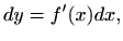 $\displaystyle dy=f'(x)dx,$