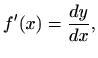 $\displaystyle f'(x)=\frac{dy}{dx},$