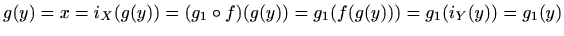 $\displaystyle %
g(y)=x=i_X(g(y))=(g_1\circ f)(g(y))=g_1(f(g(y)))=g_1(i_Y(y))=g_1(y)
$