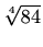 $\displaystyle \sqrt[4]{84}$