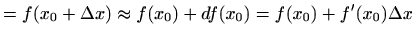 $\displaystyle =f(x_0+\Delta x)\approx f(x_0)+df(x_0)= f(x_0)+f'(x_0)\Delta x$
