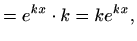 $\displaystyle =e^{kx}\cdot k=k e^{kx} ,$