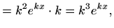 $\displaystyle =k^2e^{kx}\cdot k=k^3 e^{kx},$