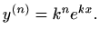 $\displaystyle y^{(n)}=k^n e^{kx}.
$