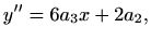 $\displaystyle y''&=6a_3x+ 2a_2,$