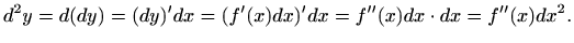 $\displaystyle d^2 y=d(dy)=(dy)'dx=(f'(x)dx)'dx=f''(x) dx\cdot dx=f''(x)dx^2.
$